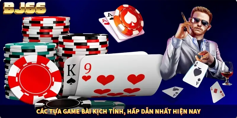 Các tựa game bài kịch tính, hấp dẫn nhất hiện naygame bài BJ66 Các tựa game bài kịch tính, hấp dẫn nhất hiện naygame bài BJ66