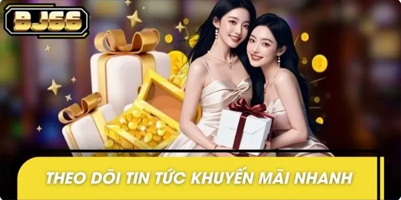 Cách theo dõi và cập nhật khuyến mãi nhanh, chính xác nhất