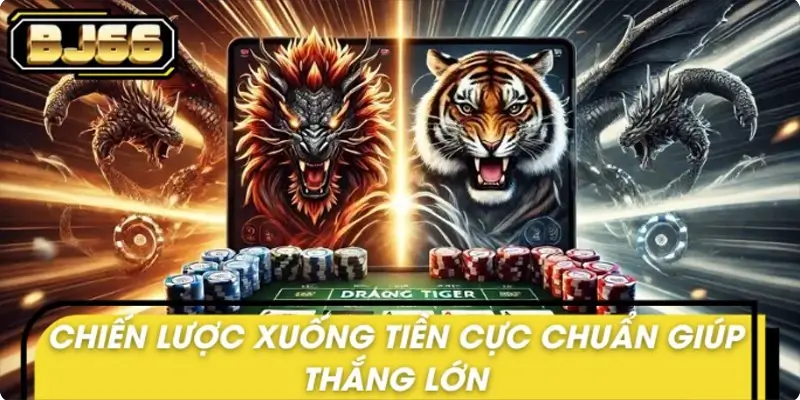 Chiến lược xuống tiền cực chuẩn giúp thắng lớn Chiến lược xuống tiền cực chuẩn giúp thắng lớn