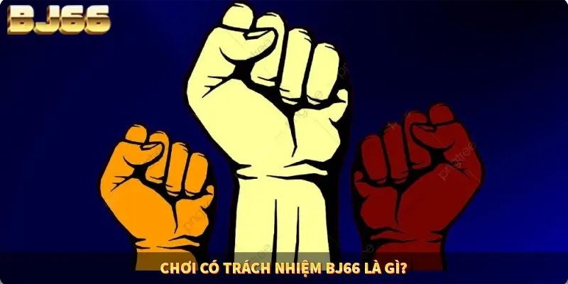 Chơi có trách nhiệm BJ66 là gì?