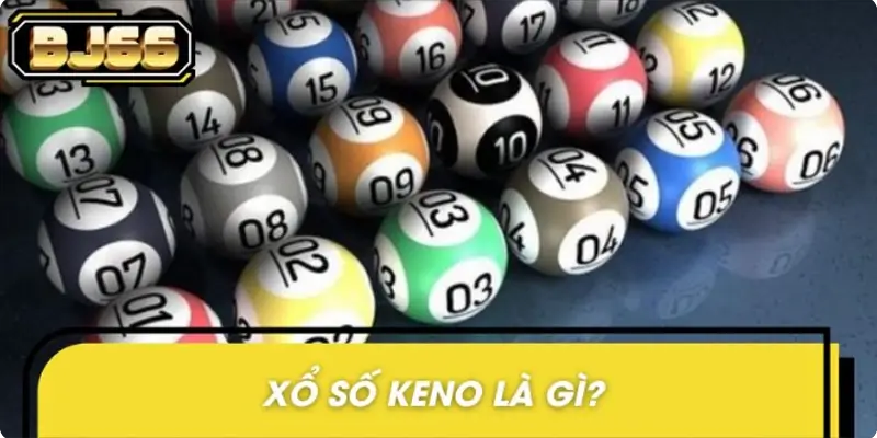 Cung cấp những kiến thức nền tảng về trò chơi xổ số Keno