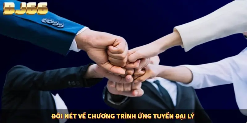 Đôi nét về chương trình ứng tuyển đại lý 