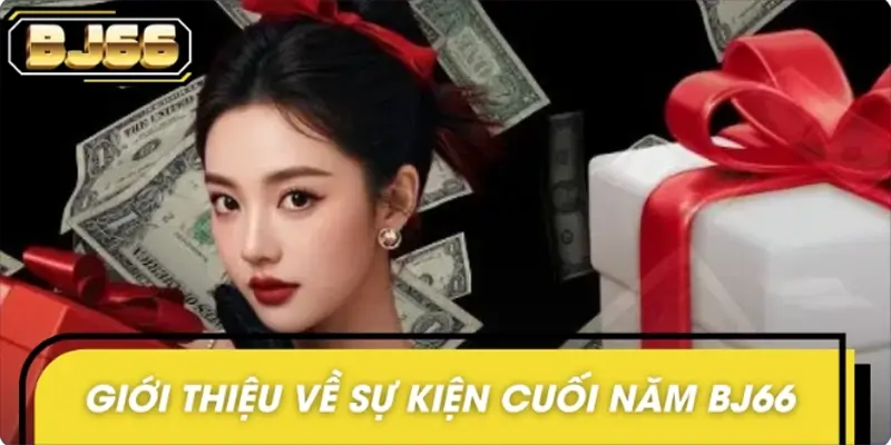 Giới thiệu tổng quan về sự kiện lớn cuối năm BJ66