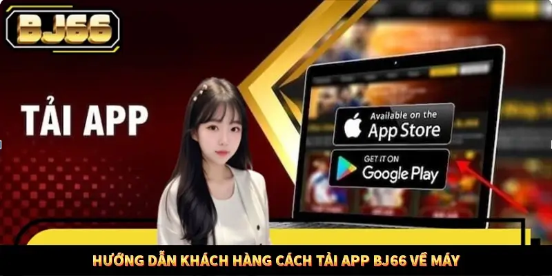 Hướng dẫn khách hàng cách tải app BJ66 về máy Hướng dẫn khách hàng cách tải app BJ66 về máy