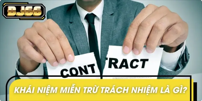 Khái niệm miễn trừ trách nhiệm được hiểu như thế nào chính xác?