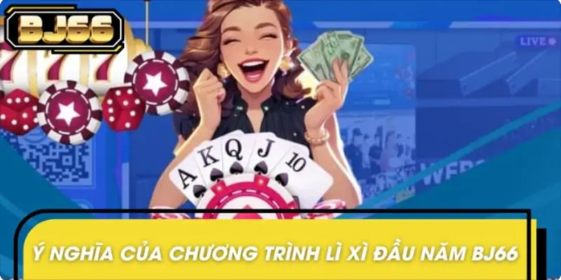 Lì xì đầu năm BJ66 mang ý nghĩa gì?