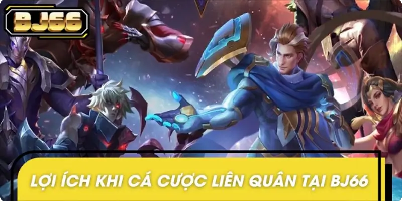 Lợi ích khi tham gia cá cược liên quân tại BJ66
