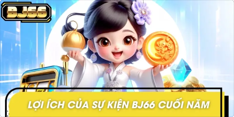 Lợi ích khi tham gia sự kiện lớn cuối năm BJ66