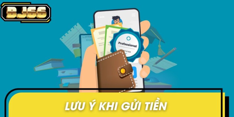 Lưu ý quan trọng hội viên cần nắm khi gửi tiền 