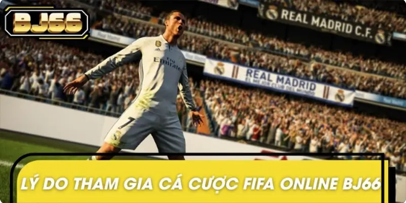 Lý do tham gia cá cược FIFA online tại BJ66