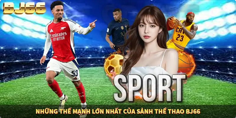 Những thế mạnh lớn nhất của sảnh thể thao BJ66