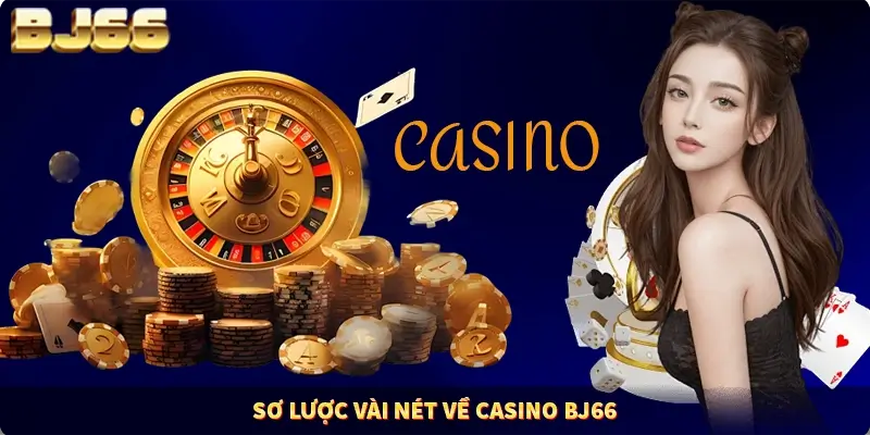 Sơ lược vài nét về Casino BJ66