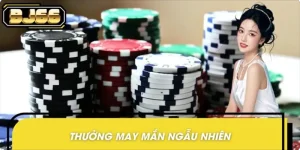 Thưởng May Mắn Ngẫu Nhiên BJ66 – Quay Là Trúng Mỗi Ngày