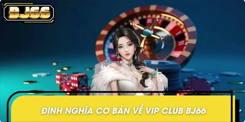 Vip Club BJ66 được hiểu là gì?